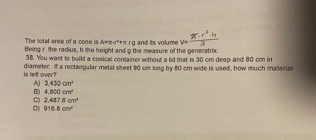 म. 2.5 The total area of a cone is A=T-r²+.r.g and its volume V= 3 Being r the radius, h the height and g the measure of the