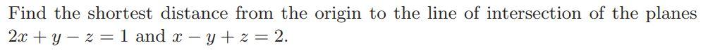 Solved Find the shortest distance from the origin to the | Chegg.com