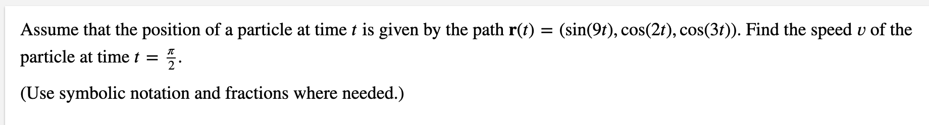 Solved = Assume that the position of a particle at time t is | Chegg.com