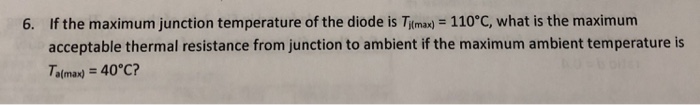 Solved 6. If the maximum junction temperature of the diode | Chegg.com