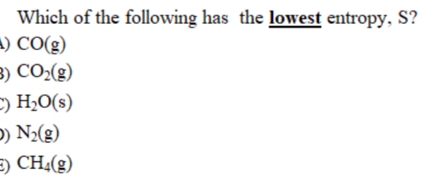 Solved Which Of The Following Has The Lowest Entropy, S? -) | Chegg.com Solved Which Of The Following Has The Lowest Entropy, S? -) | Chegg.com