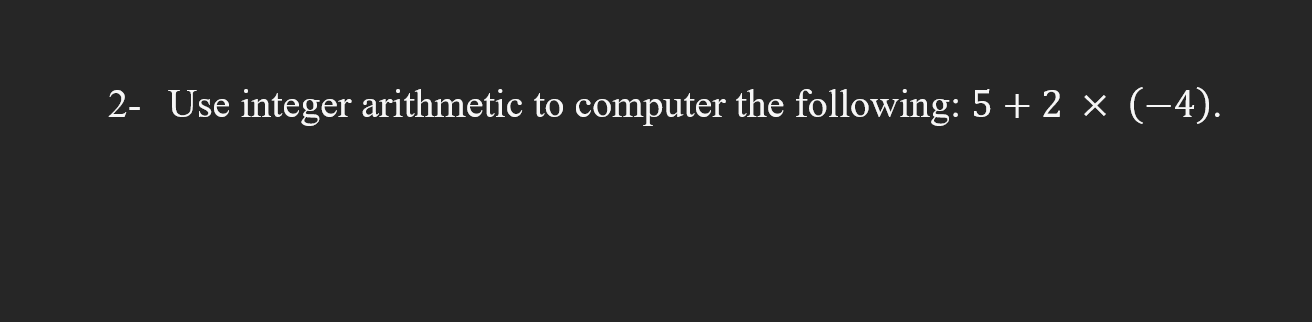 Solved 2- Use integer arithmetic to computer the following: | Chegg.com