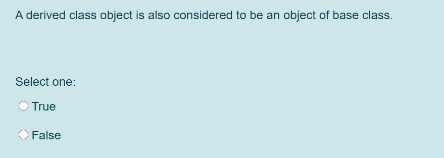 Solved A derived class object is also considered to be an | Chegg.com