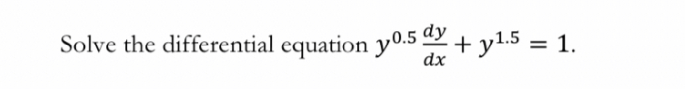 Solved Solve the differential equation y0.5 dy + y1.5 = 1. | Chegg.com