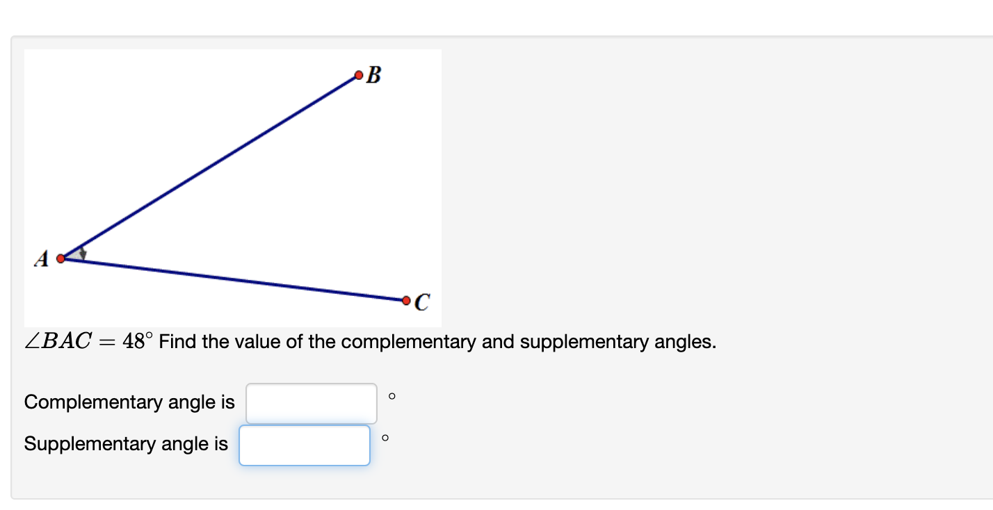 \( \angle B A C=48^{\circ} \) Find the value of the complementary and supplementary angles.
Complementary angle is
Supplement