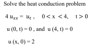 Solved Solve the heat conduction problem 4 Uxx = Ut, 0