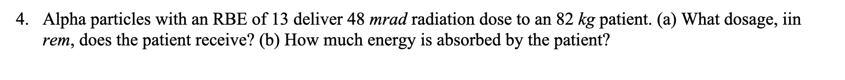 Solved 4. Alpha particles with an RBE of 13 deliver 48mrad | Chegg.com
