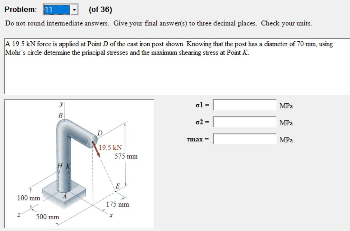 Problem: 11
(of 36)
Do not round intermediate answers. Give your final answer(s) to three decimal places. Check your units.
A