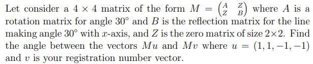 Solved = (4 %) where A is a Let consider a 4 x 4 matrix of | Chegg.com