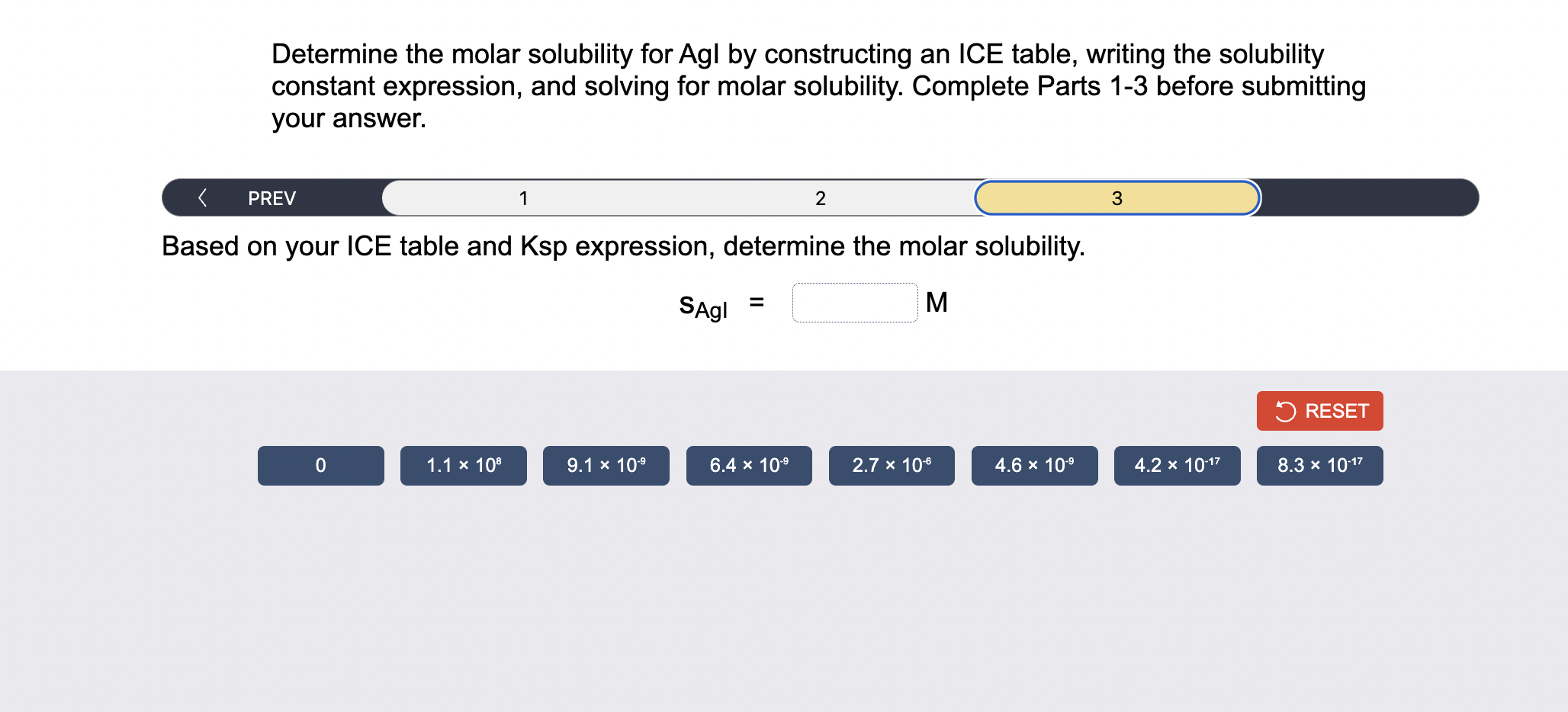 Determine the molar solubility for AgI by constructing an ICE table, writing the solubility constant expression, and solving