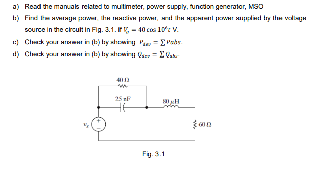 a) Read the manuals related to multimeter, power supply, function generator, MSO
b) Find the average power, the reactive powe