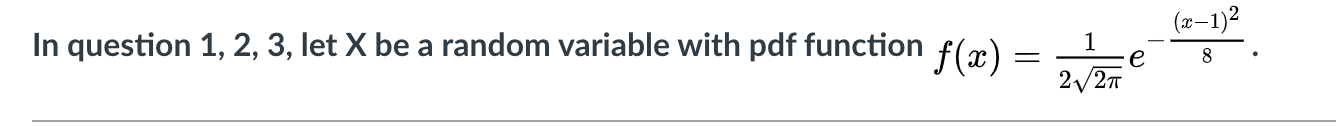 Solved (x-1)2 In question 1, 2, 3, let X be a random | Chegg.com