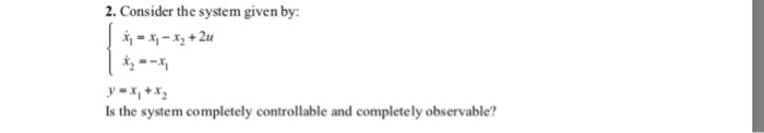 Solved 2. Consider the system given by: Is the system | Chegg.com
