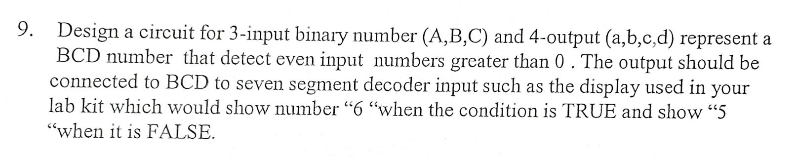 Solved 9. Design a circuit for 3-input binary number (A,B,C) | Chegg.com