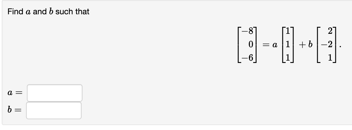 Solved Find A And B Such That ⎣⎡−80−6⎦⎤=a⎣⎡111⎦⎤+b⎣⎡2−21⎦⎤ | Chegg.com