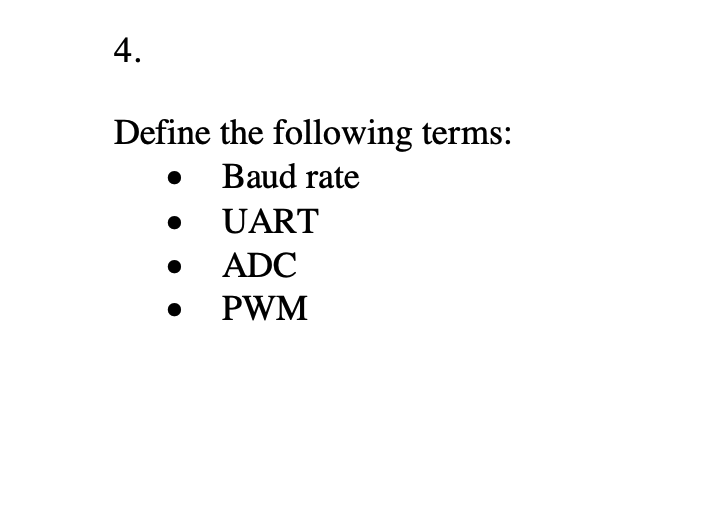 Solved 4. Define the following terms: Baud rate UART ADC PWM | Chegg.com