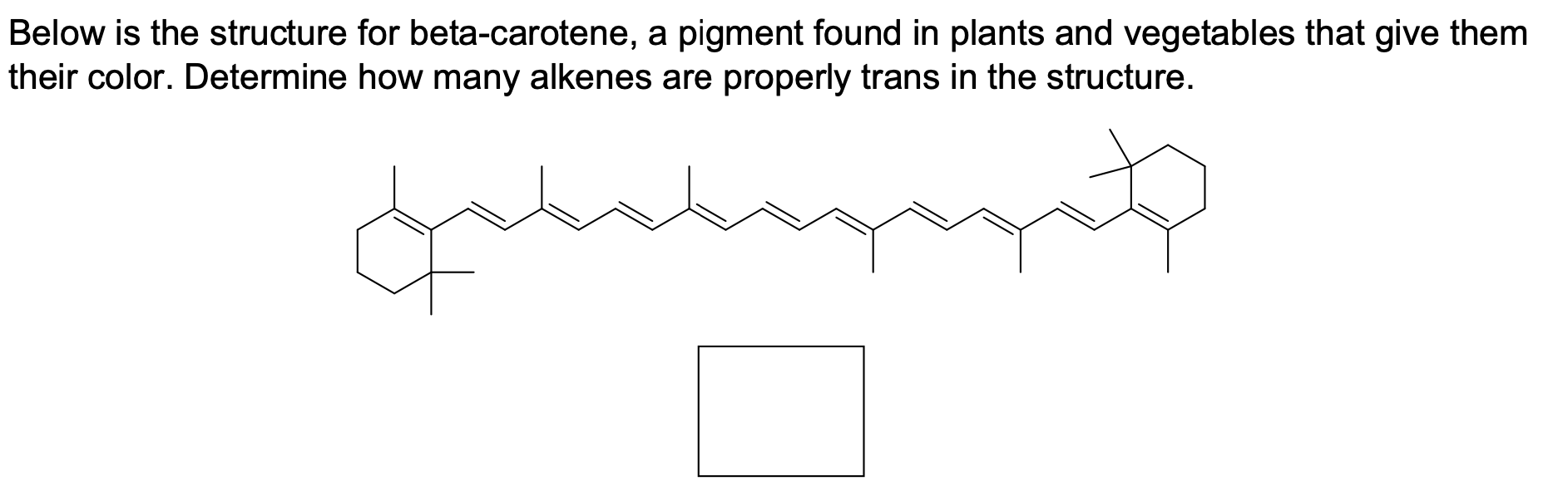Solved Below is the structure for betacarotene, a pigment