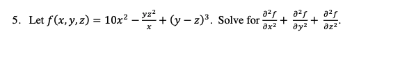 a²f a²f 𐐀х2 Əy² 5. Let f(x, y, z) = 10x² — ³²² +(y-2)³. Solve for + x + a²f əz²*