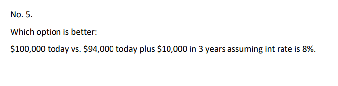 Solved No. 5. Which option is better: $100,000 today vs. | Chegg.com