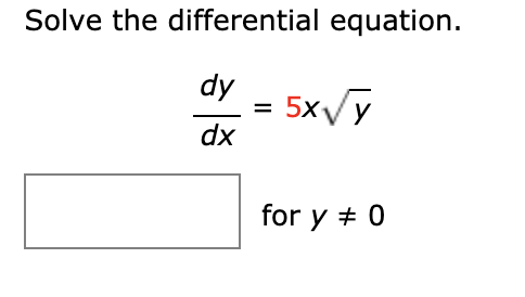 Solved Solve the differential equation. dy dx = - 5xy for y | Chegg.com