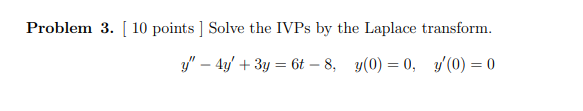 Solved Problem 3. [ 10 points ] Solve the IVPs by the | Chegg.com