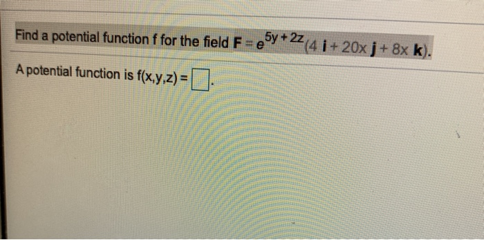 Solved Find a potential function f for the field F=e5y+224 i | Chegg.com