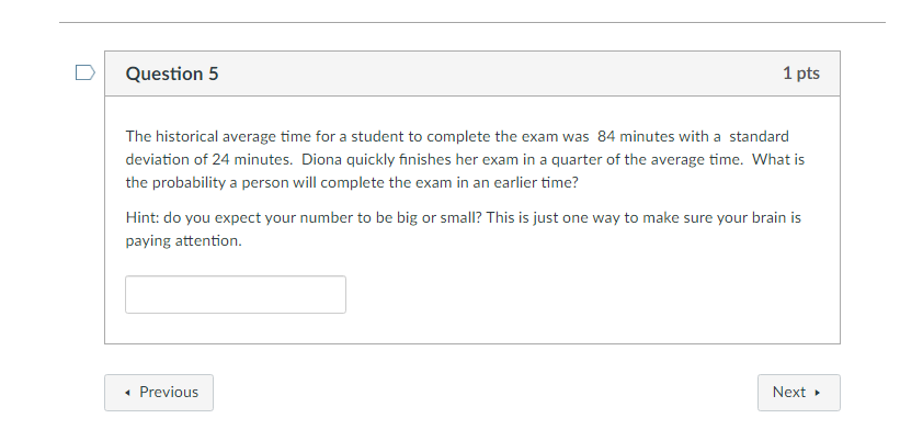 Solved Question 5 1 pts The historical average time for a | Chegg.com