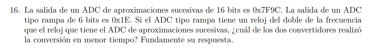 16. La salida de un ADC de aproximaciones sucesivas de 16 bits es \( 0 \mathrm{x} 7 \mathrm{~F} 9 \mathrm{C} \). La salida de