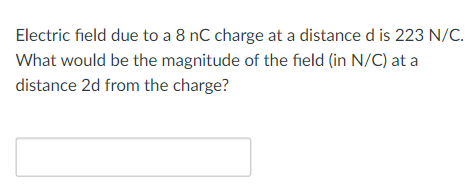 Solved Electric field due to a 8 nC charge at a distance d | Chegg.com