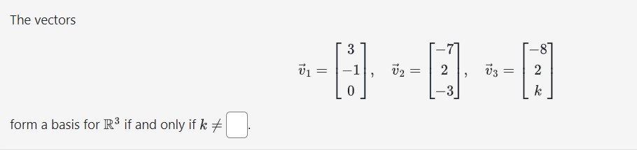 Solved The vectors v1=⎣⎡3−10⎦⎤,v2=⎣⎡−72−3⎦⎤,v3=⎣⎡−82k⎦⎤ form | Chegg.com