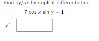 Find \( d y / d x \) by implicit differentiation. \[ 7 \cos x \sin y=1 \] \[ y^{\prime}= \]