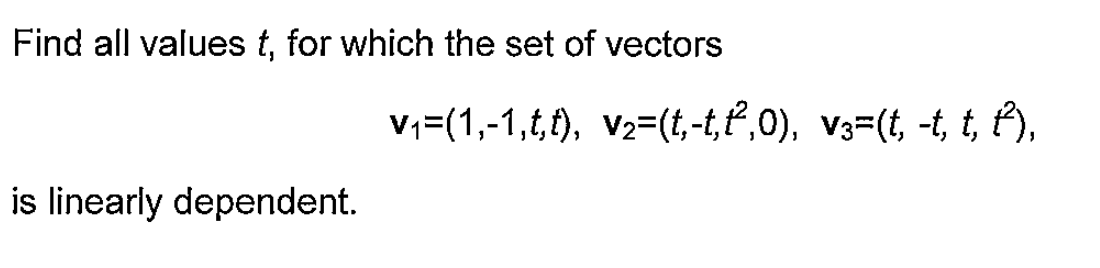 Solved Find all values t, for which the set of vectors | Chegg.com