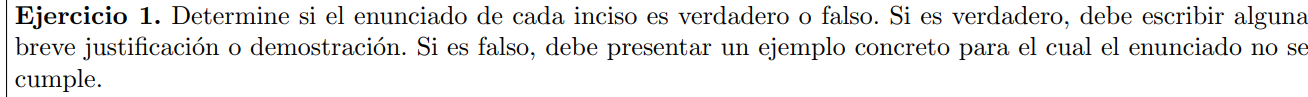 Ejercicio 1. Determine si el enunciado de cada inciso es verdadero o falso. Si es verdadero, debe escribir alguna breve justi