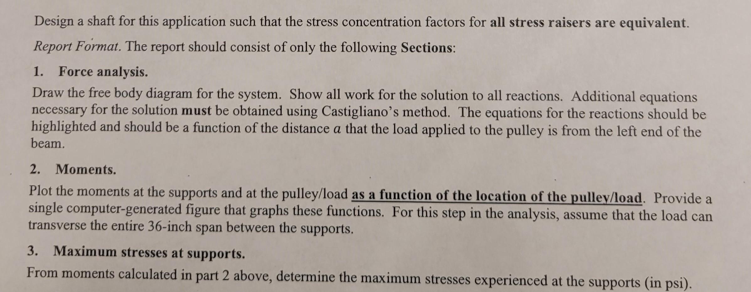 Design a shaft for this application such that the stress concentration factors for all stress raisers are equivalent.
Report