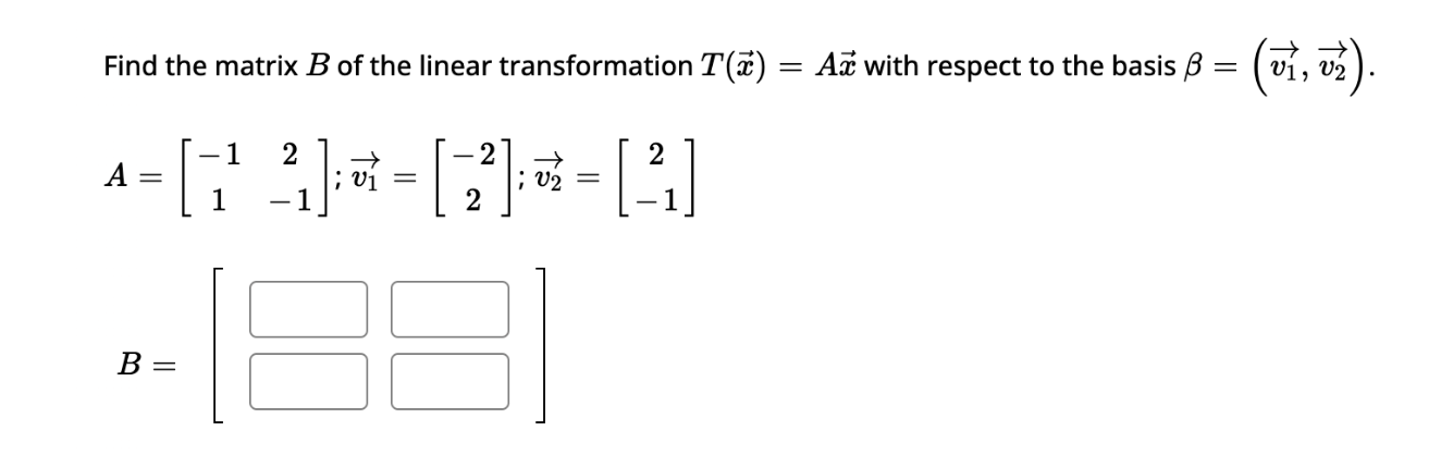 Solved Find The Matrix B Of The Linear Transformation | Chegg.com