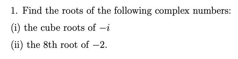 Solved 1. Find the roots of the following complex numbers: | Chegg.com