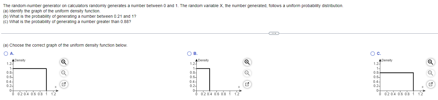 The random-number generator on calculators randomly generates a number between 0 and 1. The random variable X, the number gen