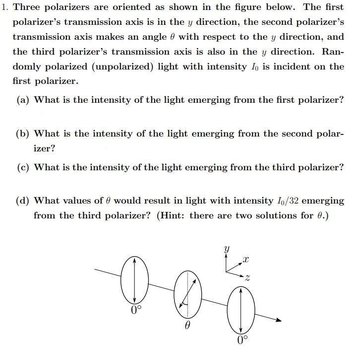 Solved 1. Three Polarizers Are Oriented As Shown In The | Chegg.com