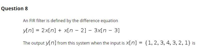 Solved Question 8 An FIR filter is defined by the difference | Chegg.com
