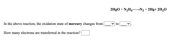Solved 2HgO + N2H4-N2 + 2Hg+ 2H20 In the above reaction, the | Chegg.com