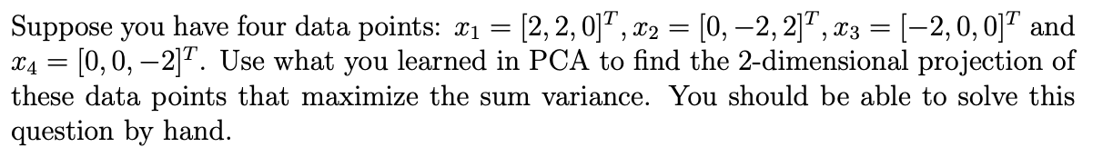 Solved Suppose you have four data points: x1 = [2, 2, 0), x2 | Chegg.com