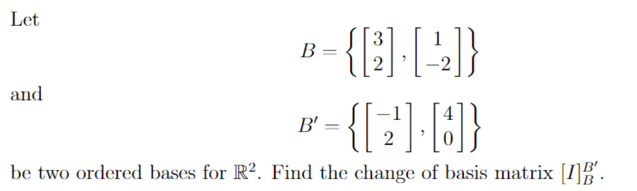 Solved Let B={[32],[1−2]} And B′={[−12],[40]} Be Two Ordered | Chegg.com