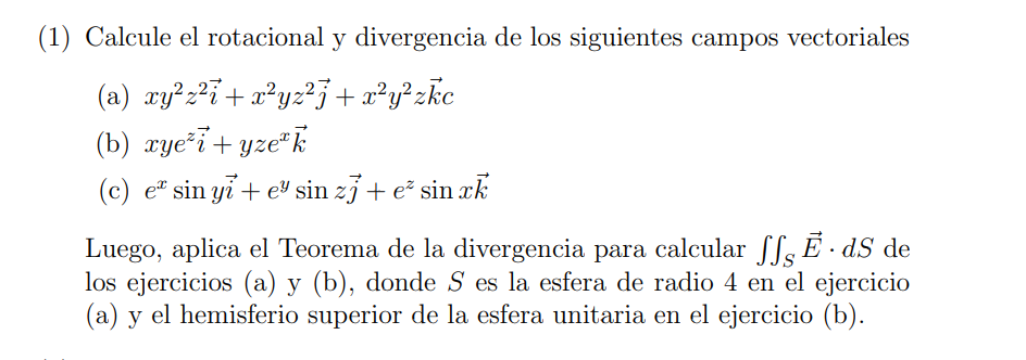 1) Calcule el rotacional y divergencia de los siguientes campos vectoriales (a) \( x y^{2} z^{2} \vec{i}+x^{2} y z^{2} \vec{j