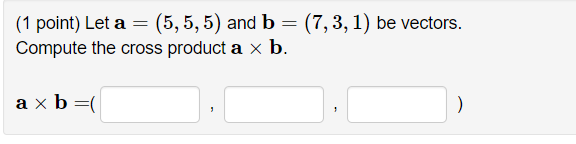 Solved (1 Point) Let A=(5,5,5) And B=(7,3,1) Be Vectors. | Chegg.com