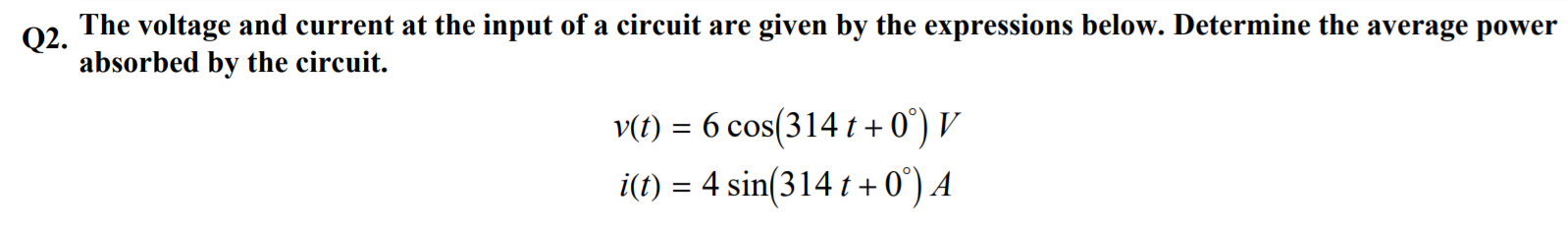 Solved Q2. The Voltage And Current At The Input Of A Circuit | Chegg.com