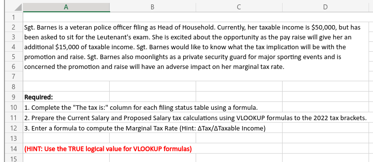 \( \mathrm{A} \)
B
C
D
Sgt. Barnes is a veteran police officer filing as Head of Household. Currently, her taxable income is