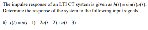 Solved The impulse response of an LTI CT system is given as | Chegg.com