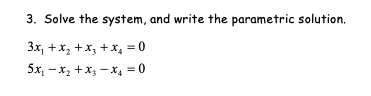 Solved 3. Solve the system, and write the parametric | Chegg.com