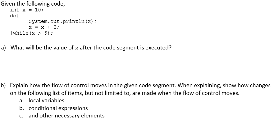 Solved Given the following code, int x = 10; do { | Chegg.com