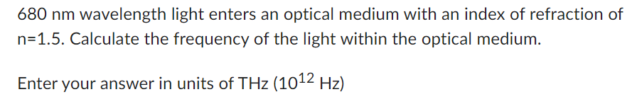 Solved 680 nm wavelength light enters an optical medium with | Chegg.com